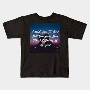 I wish you to know that you have been the last dream of my soul - Valentine Literature Quotes Kids T-Shirt